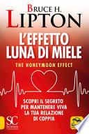 L'effetto luna di miele. The honeymoon effect. Scopri il segreto per mantenere viva la tua relazione di coppia
