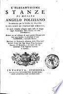 L'elegantissime stanze di messer Angelo Poliziano incominciate per la giostra del magnifico Giuliano di Piero de' Medici; ... ridotte ora col riscontro di varie antiche edizioni alla loro vera lezione; e accresciute d'una canzone, e di varie notizie