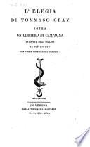 L'elegia di Tommaso Gray sopra un cimitero di campagna tradotta dall'inglese in più lingue con varie cose finora inedite. [The compiler's dedication signed: Alessandro Torri.] [One Italian version by P. G. Baraldi.]