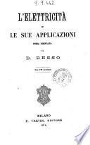 L'elettricità e le sue applicazioni opera compilata da B. Besso