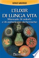 L'elixir di lunga vita. Manuale di salute e di astrologia alchemica