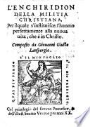 L'Enchiridion Della Militia Christiana, Per ilquale s'instituisce l'huomo perfettamente alla nuoua uita, che è in Christo. Composto da Giouanni Giusto Lanspergio