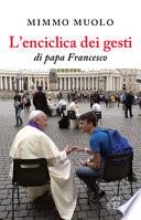 L'enciclica dei gesti di papa Francesco