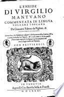 L'Eneide di Virgilio mantuano commentata in lingua volgare toscana da Giouanni Fabrini da Fighine, & Filippo Venuti da Cortona: con l'ordine, che l'espositione volgare ..