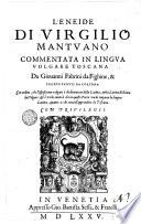 L' Eneide di Virgilio mantuano commentata in lingua volgare toscana da Giouanni Fabrini da Fighine, & Filippo Venuti da Cortona ..