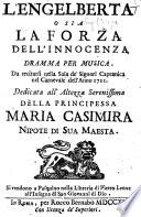 L'Engelberta o sia La Forza dell'Innocenza. Dramma per musica. Da recistarsi nella Sala de'Signori Capranica nel Carnevale dell'anno 1711, etc. [Altered from Apostolo Zeno.]