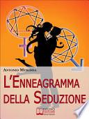 L'Enneagramma della Seduzione. Tecniche per Riconoscere e Attrarre il Partner dei Tuoi Sogni. (Ebook Italiano - Anteprima Gratis)