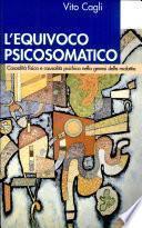 L'equivoco psicosomatico. Causalità fisica e causalità psichica nella genesi delle malattie