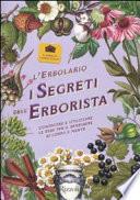 L'erbolario. I segreti dell'erborista. Conoscere e utilizzare le erbe per il benessere di corpo e mente