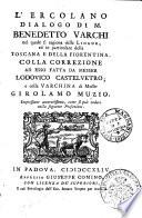 L' Ercolano dialogo di m. Benedetto Varchi nel quale si ragiona delle lingue, ed in particolare della toscana e della fiorentina. Colla correzione ad esso fatta da messer Lodovico Castelvetro; e colla Varchina di messer Girolamo Muzio. [Tomo 1.-2.]