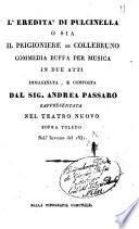 L'eredità di Pulcinella o sia Il prigioniere di Collebruno commedia buffa per musica in due atti