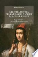 L'eredità tecnica del Caravaggio a Napoli, in Sicilia e a Malta