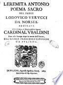 L'eremita Antonio poema sacro del padre Lodouico Verucci da Norsia. Dedicato al'illustrissimo, & reuerendissimo signore cardinal'Vbaldini dato alle stampe dopo la morte dell'autore, dal signor Francesco Cirocchi da Fuligno