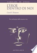 L'eroe dentro di noi. Sei archetipi della nostra vita