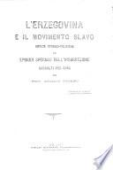 L'Erzegovina e il Movimento Slavo. Notizie storico-politiche ed episodi speciali dell'insurrezione, etc