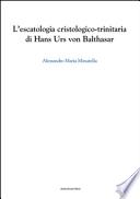 L'escatologia cristologico-trinitaria di Hans Urs von Balthasar