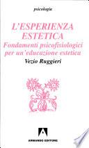 L'esperienza estetica. Fondamenti psicofisiologici per un'educazione estetica
