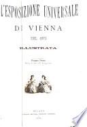 L'Esposizione universale di Vienna del 1873 illustrata ...