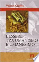 L'essere tra umanismo e umanesimo