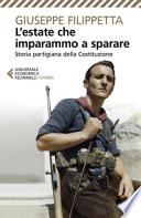 L'estate che imparammo a sparare. Storia partigiana della Costituzione