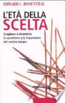 L'età della scelta. Scegliere è diventata la questione più importante del nostro tempo