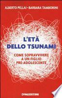 L'età dello tsunami. Come sopravvivere a un figlio pre-adolescente