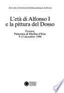L'età di Alfonso I e la pittura del Dosso