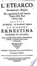 L'Etearco dramma per musica da rappresentarsi nell'antico teatro della Pace l'anno 1719. Dedicato all'illustriss., & eccellentiss. signora la signora Ernestina contessa di Galasso, ...