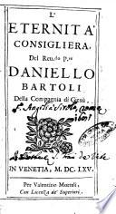 L'eternita' consigliera, del reu.do p.re Daniello Bartoli della Compagnia di Giesù