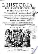 L'historia delle guerre ciuili d'Inghilterra trà le due case di Lancastro, e Iorc. Si descriue in Ricardo 2. l'origine di esse, il progresso nelle vite de i rè susseguenti, cioè. Di Arrigo 4. 5. e 6. d'Odoardo 4. e 5. di Ricardo 3. e di Arrigo 7. nel quale finirono. Scritta in tre volumi, dal caualiere Gio. Francesco Biondi, gentilhuomo della Camera priuata della serenissima maestà della Gran Bertagna. Volume primo [- terzo]