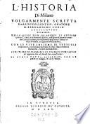 L'historia di Milano volgarmente scritta ... Con le vite insieme di tutti gli imperatori, cominciando da Giulio Cesare fino a Federico Barbarossa (etc.)