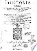 L' Historia di Milano volgarmente scritta dall'eccellentiss. oratore M. Bernardino Corio ... Con le vite insieme di tutti gli imperatori, cominciando da Giulio Cesare, fino a Federico Barbarossa, scritte dal medesimo. Con vn breue sommario di Thomaso Porcacchi per aggiunta delle cose successe fino a questi tempi: di nuouo tutta riformata con le postille in margine, & con la tauola