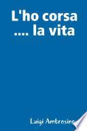 L'ho corsa .... la vita