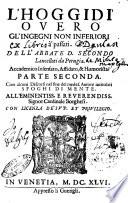 L'hoggidì ouero gl'ingegni non inferiori à passati. Dell'abbate D. Secondo Lancellotti da Perugia. Accademico Insensato, Affidato, & Humorista. Parte seconda. Con alcuni discorsi nel fine del medes. autore intitolati Sfoghi di mente. ..