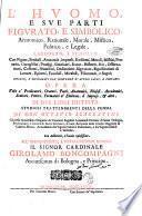 L'huomo, e sue parti figurato, e simbolico, anatomico, rationale, morale, mistico, politico, e legale, raccolto, e spiegato con figure, simboli ... Opera vtile a' predicatori, oratori ... in due libri distinta. Studiosi trattenimenti della penna di don Ottauio Scarlatini ... con additioni, e tauole copiosissime ..