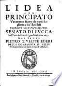 L'idea del principato veramente sicuro da ogni doglienza de' sudditi proposta nell'eccellentiss. senato di Lucca nel terzo sabbato di Quaresima l'anno 1677 dal padre Pietro Giuseppe Ederi della Compagnia di Giesù ..