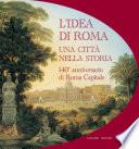 L'idea di Roma. Una città nella storia.