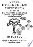 L'idee, ouero Forme dell'eloquentia scritte da Filiberto Campanile secondo la dottrina d'Hermogene, e d'altri retori antichi