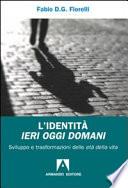 L'identità ieri oggi domani. Sviluppo e trasformazioni delle età della vita