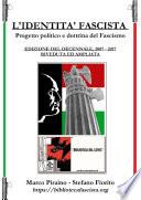 L'Identitíæ Fascista - progetto politico e dottrina del fascismo - Edizione del Decennale 2007/2017, riveduta ed ampliata.