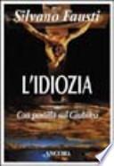 L'idiozia. Debolezza di Dio e salvezza dell'uomo
