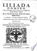 L'Iliada d'Omero trapportata dalla greca nella toscana lingua da Federico Malipiero nobile veneto. Libri ventiquattro. Aggiontoui nel fine Il ratto d'Elena[Federico Malipiero] ...