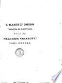 L'Iliade d'Omero recata poeticamente in verso sciolto italiano dall'ab. Melchior Cesarotti insieme col volgarizzamento letterale del testo in prosa ampiamente illustrato ... Tomo 1. \-9!