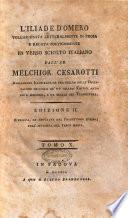 L'Iliade d'Omero volgarizzata letteralmente in prosa e recata poeticamente in verso sciolto italiano dall'ab. Melchior Cesarotti ampiamente illustrata ... Tomo 1. [-10.]