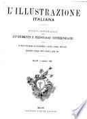 L'illustrazione italiana rivista settimanale degli avvenimenti e personaggi contemporanei sopra la storia del giorno, la vita pubblica e sociale, scienze, belle arti, geografia e viaggi, teatri, musica, mode [ecc.]