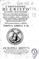 L'imitazione di Cristo in latino, ed in italiano. Giusta le piu corrette edizioni del testo latino, e una nuova e piu fedele traduzione nell'italiano: arrichita di riflessioni ... Parte 1. \-3.!