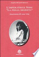 L'imperatrice Sissi. La figlia segreta