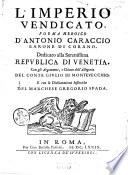 L'imperio vendicato, poema heroico d'Antonio Caraccio barone di Corano. Dedicato alla Serenissima Republica di Venetia. Con gli argomenti, ... del conte Giulio di Monteuecchio. E con le dichiarationi historiche del marchese Gregorio Spada