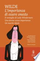 L'importanza di essere onesto - Il ventaglio di Lady Windermere - Una donna senza importanza - Un marito ideale