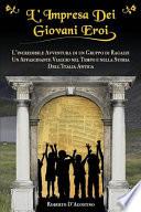 L'Impresa Dei Giovani Eroi: L'Incredibile Avventura Di Un Gruppo Di Ragazzi, Un Affascinante Viaggio Nel Tempo E Nella Storia Dell'italia Antica